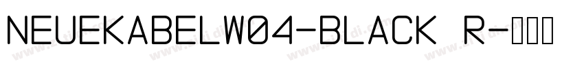 NeueKabelW04-Black R字体转换 NeueKabelW04-Black R字体转换